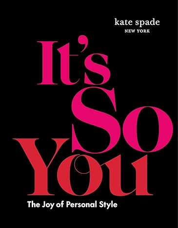 1 KATE SPADE NEW YORK: IT'S SO YOU!: THE JOY OF PERSONAL STYLE