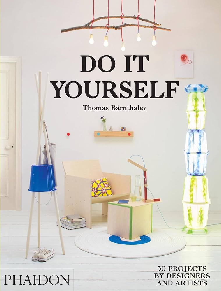 DO IT YOURSELF :50 PROJECTS BY DESIGNERS AND ARTISTS