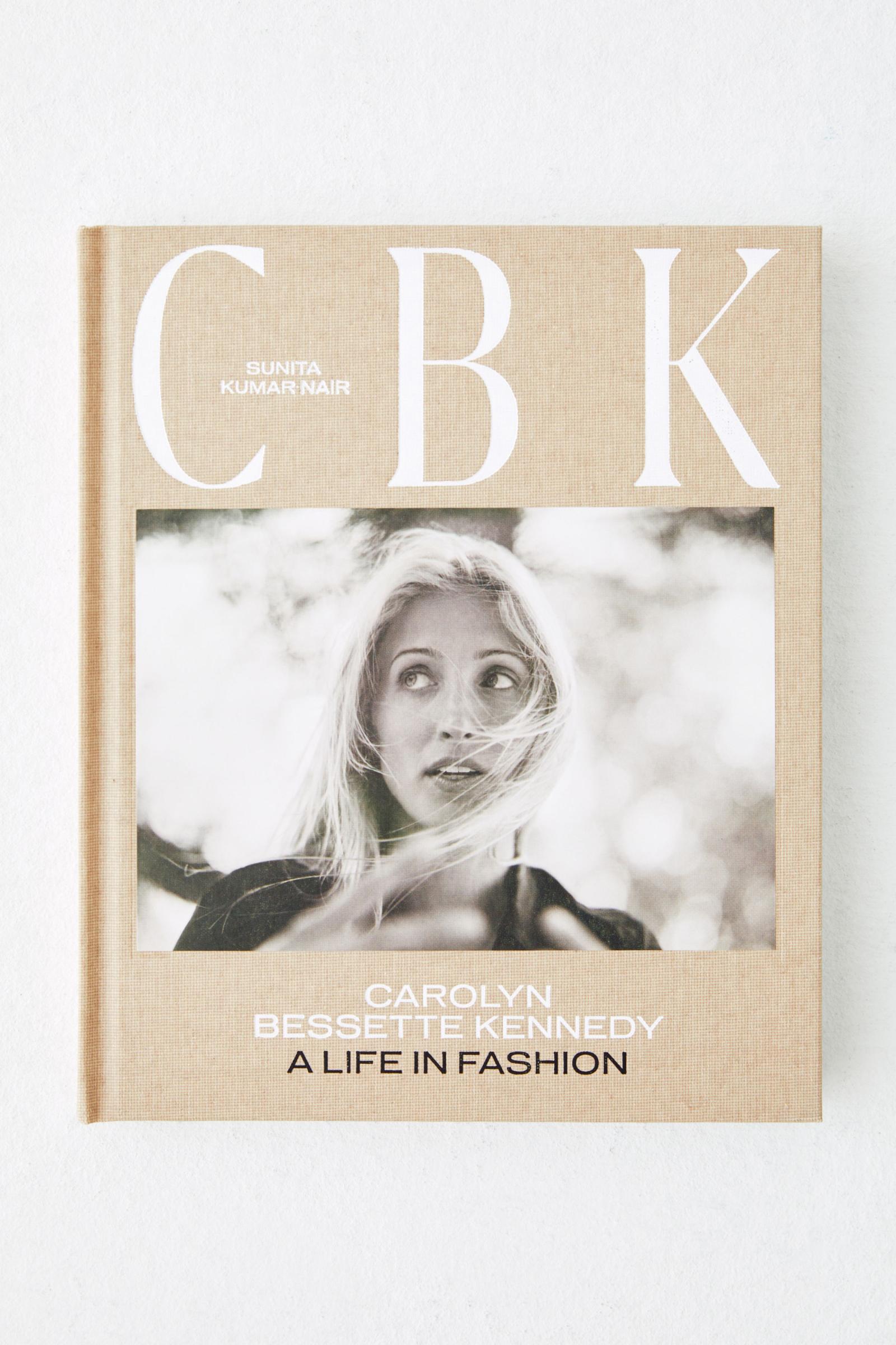 CBK: CAROLYN BESSETTE KENNEDY: A LIFE IN FASHION